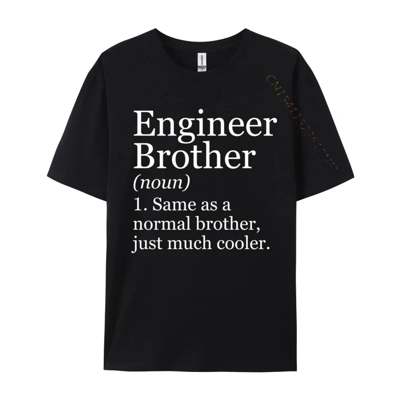 

Engineer Brother Definition Funny Sarcastic Engineering Unique Tshirts For Men Premium Tops Tees Normal T-Shirt New Fashion