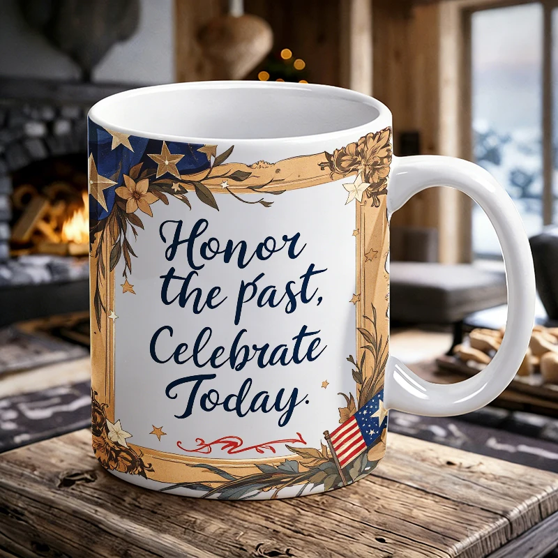 

Independence Day Mug Coffee Cup Ceramic Cup Honor the Past, Celebrate Today - Patriotic Cup