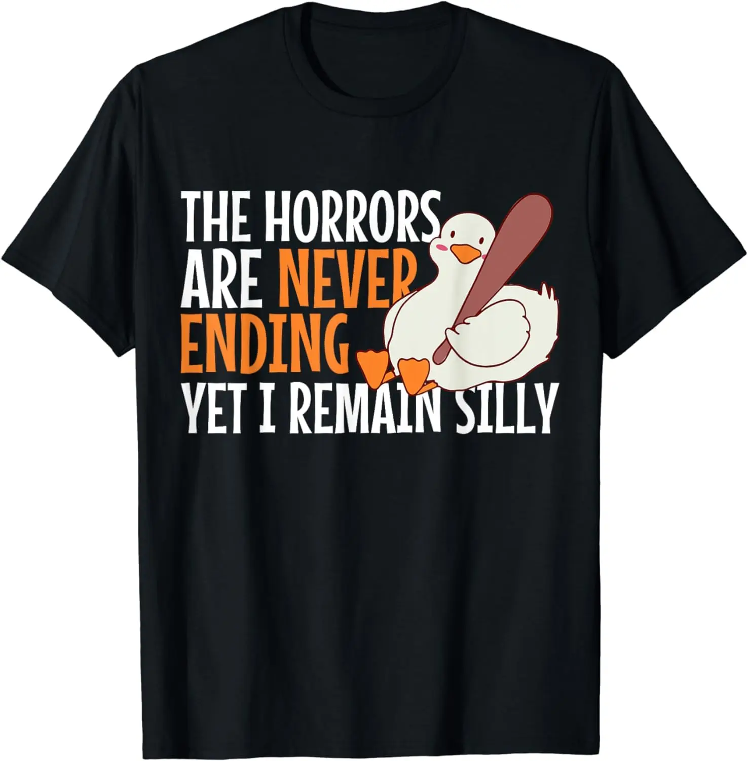 The Horrors Are Never Ending Yet I Remain Silly Goose T-Shirt For Men Women Summer Tees Cotton Luxury Brand