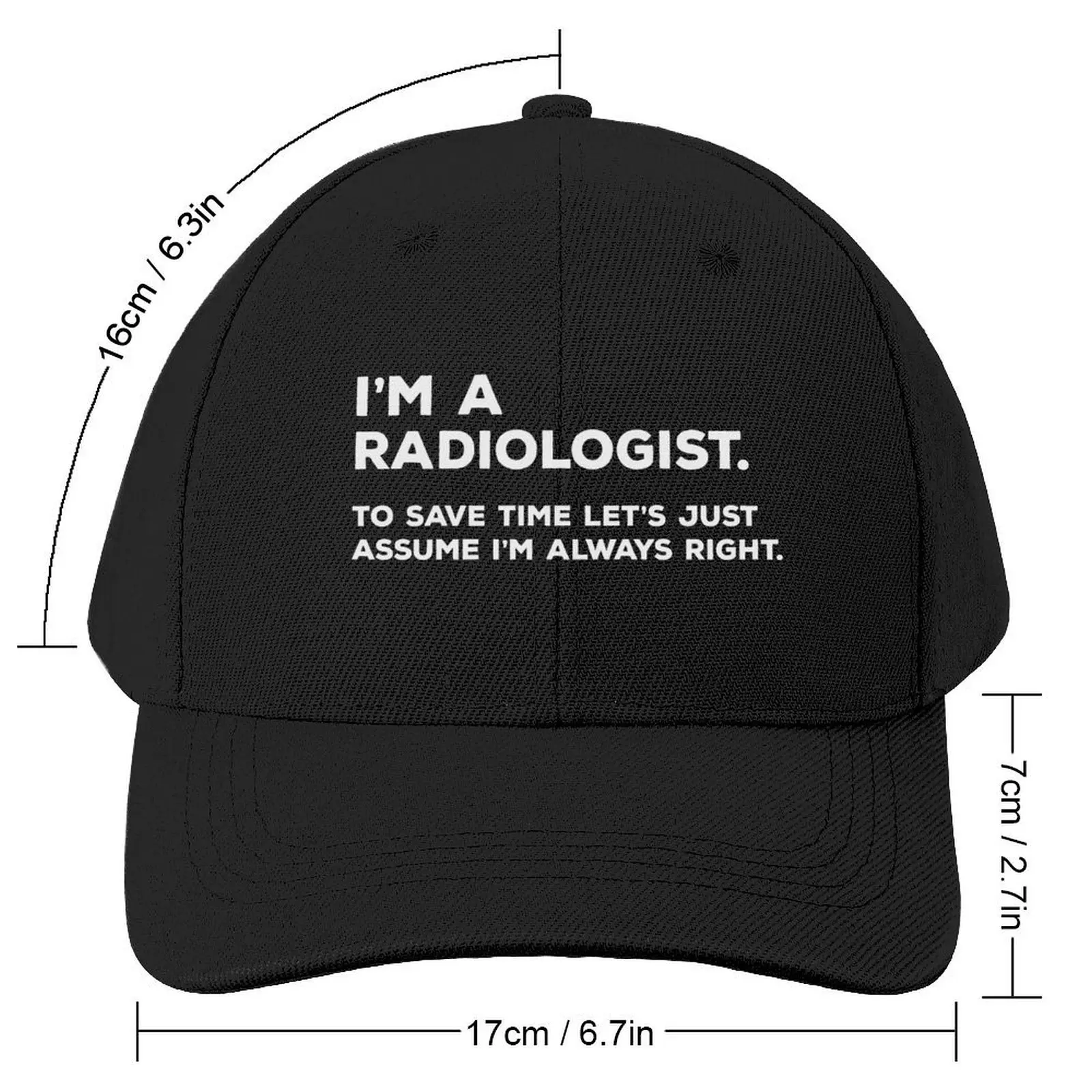 I'm A Radiologist, To Save Time Let's Just Assume I'm Always Right Baseball Cap Trucker Cap Trucker Hat Mens Hats Women's