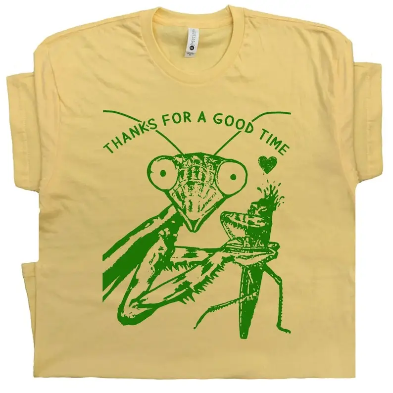 Praying Mantis T Shirt  Ladies Cute Insect Shirts Cool Dirty Graphic Shirt Dark Humor Crazy Thanks for a Good Time