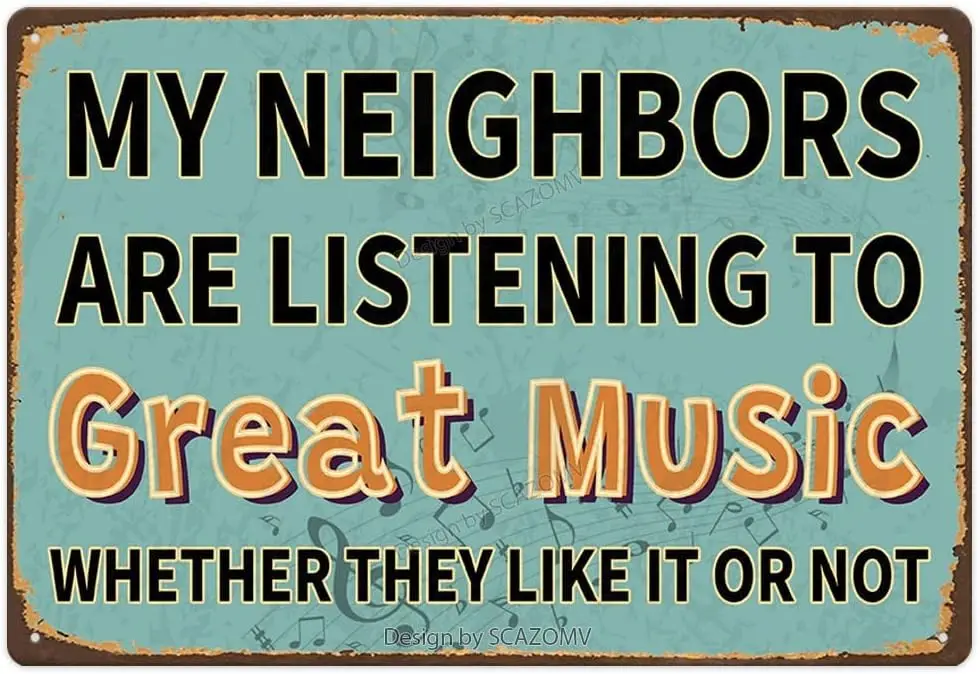 Funny Sarcastic Metal Sign, Man Cave Bar Decor, My Neighbors Are Listening to Great Music Whether They Like It Or Not, 12x8 Inch