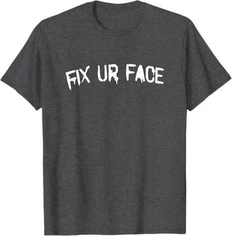 Fix Ur Face Fix Your Face Lustiges Sarkastisches Zitat T-Shirt Y2k Streetwear Personalisiertes Spruch-T-Shirt Humor Witz Neuheit Bekleidung Geschenk – Detail 6