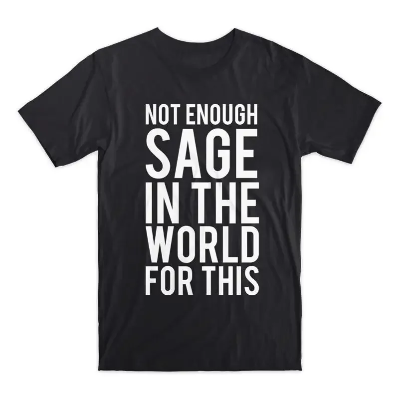 Not Enough Sage In The World For This T Shirt Premium Soft Cotton Funny NEW