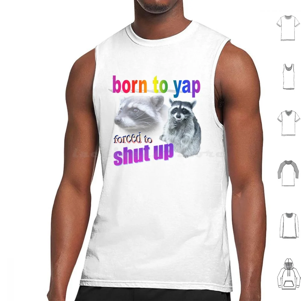 Born To Yap , Forced To Shut Up Raccoon Word Art Tank Tops Print Cotton Raccoon Yap Yapping Chat Chatty Talk Loud Funny