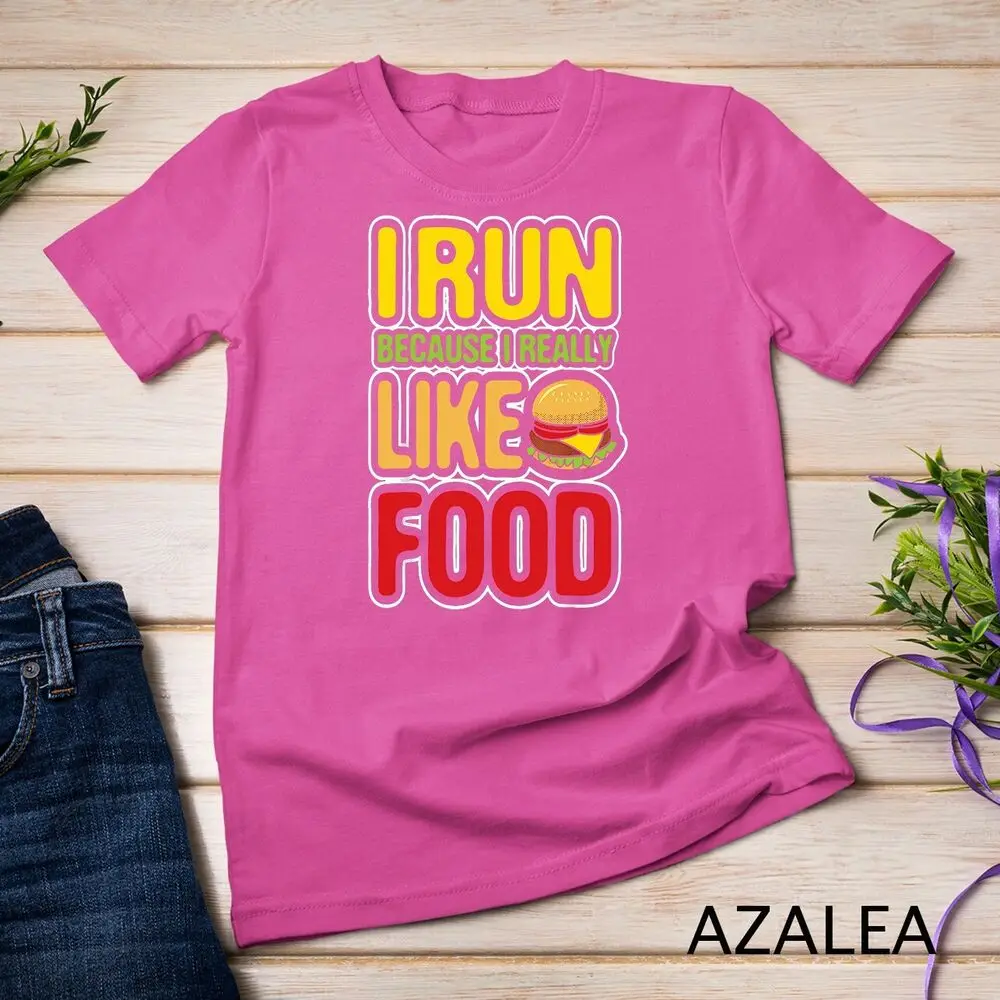 Running Shirts I Run Because I Really Like Food Funny Gifts Unisex T-shirt
