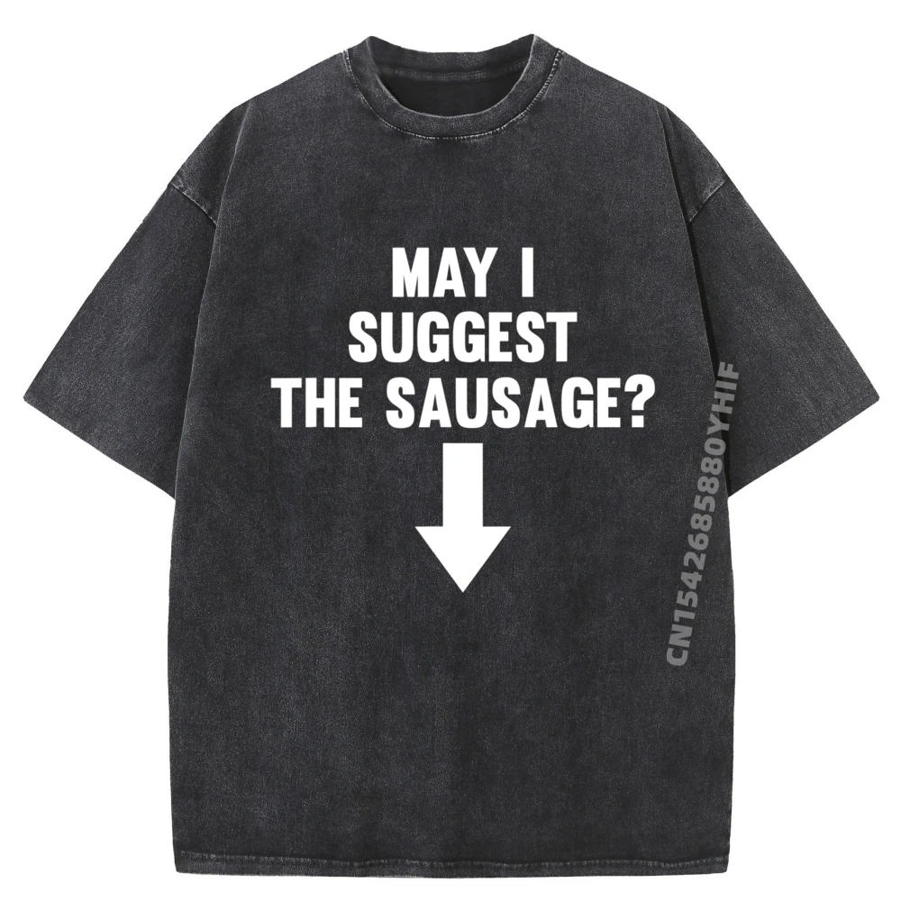

Funny Quotes Teemay I Suggest The Sausage Funny Mens Clothing 2025 Women Tshirts Mens Fashion Washed Shirt