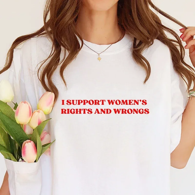 I Support Women's Rights And Wrongs TShirt Sarcastic Girl Power Feminism Tops Funny Strong Woman Feminist Humor COTTON Tshirt