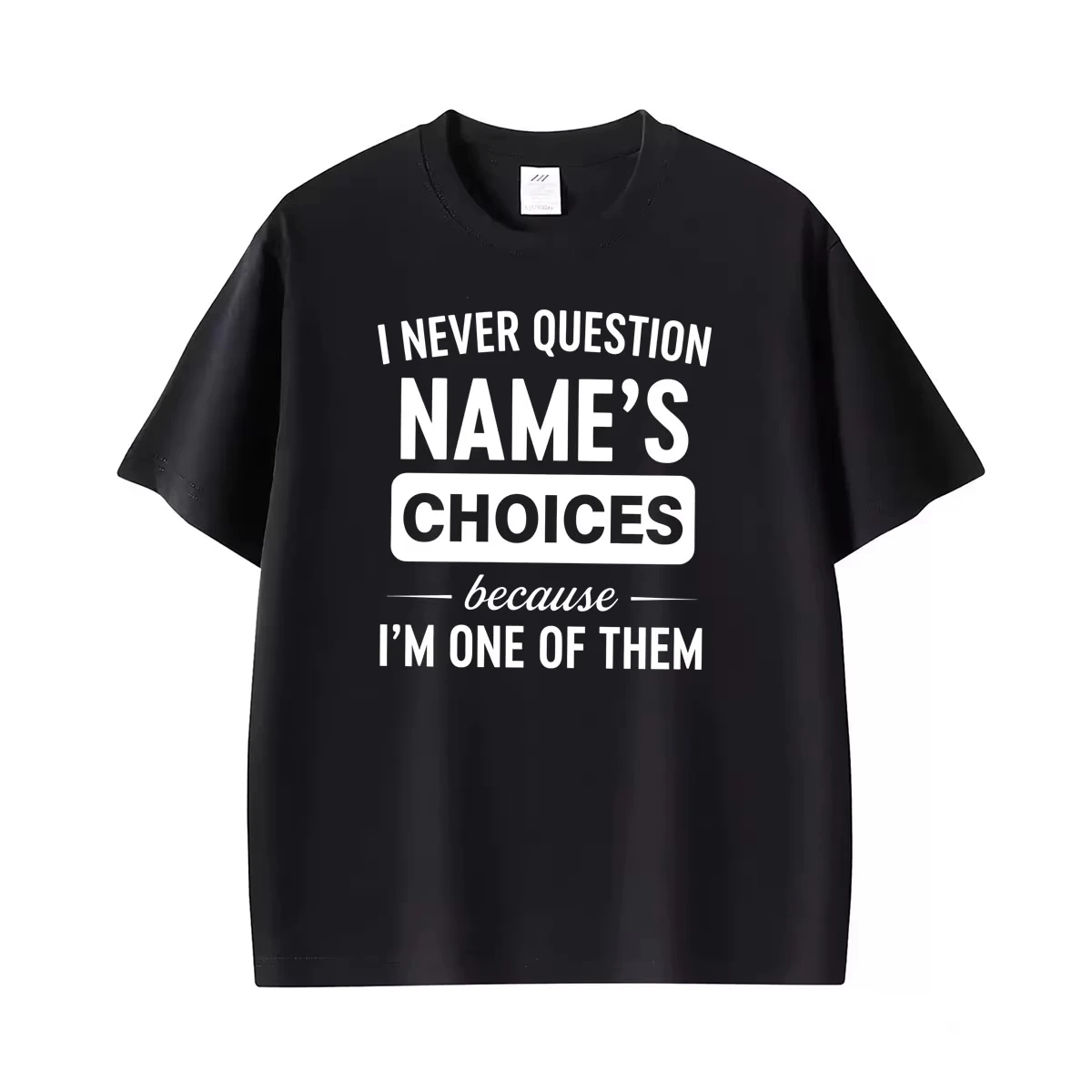 I Never Question Name Because I'm One of Them Funny Unisex T-Shirt Men's Clothing Harajuku Cotton T-shirts Short Sleeve T Shirts