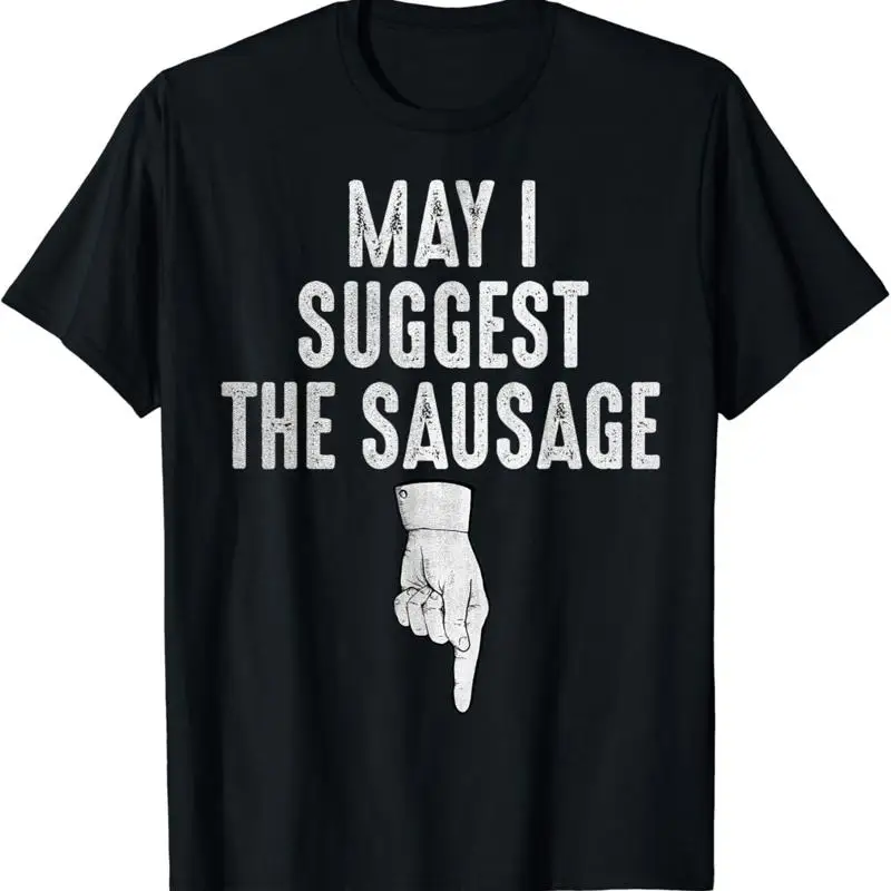 May I Suggest The Sausage Funny Inappropriate Humor Kitchen T Shirt