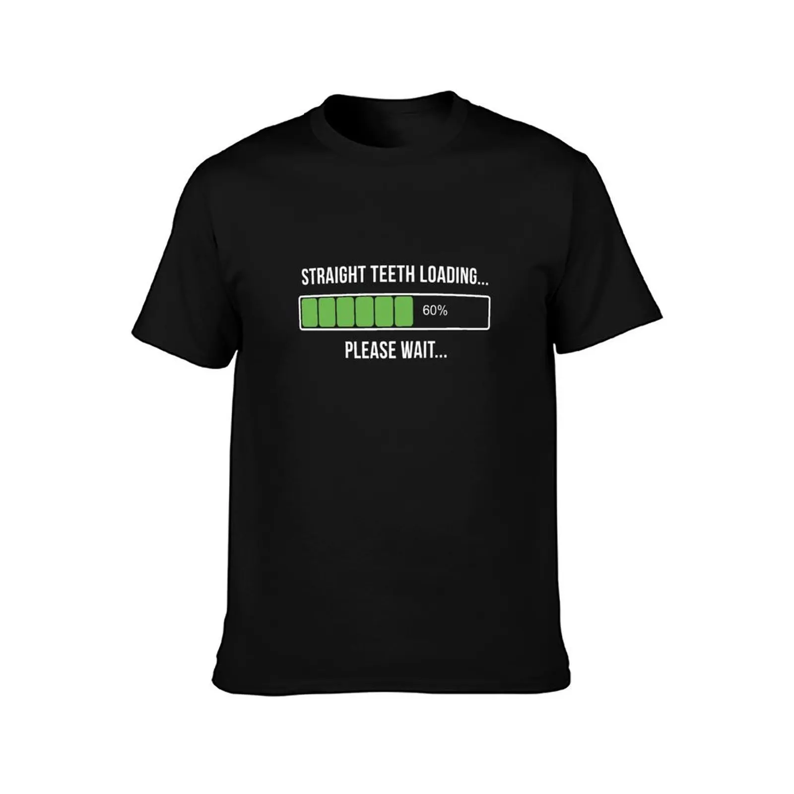 Adult Braces Straight Teeth Now Loading T-Shirt t shirt for man 100 percent cotton T-Shirt
