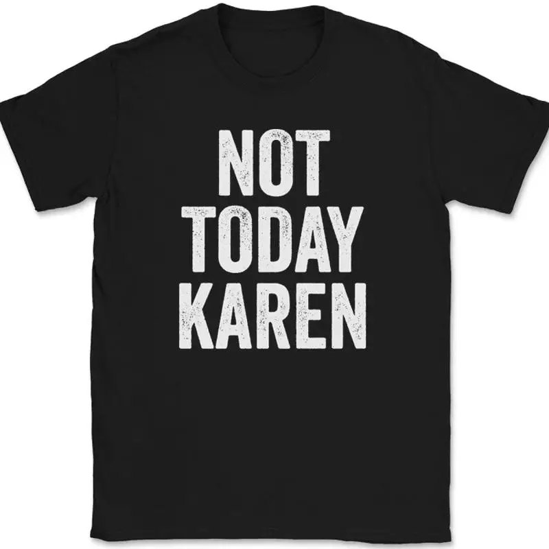 

Not Today Karen T-Shirt Funny Humor Joke Meme Motivational Novelty Tee