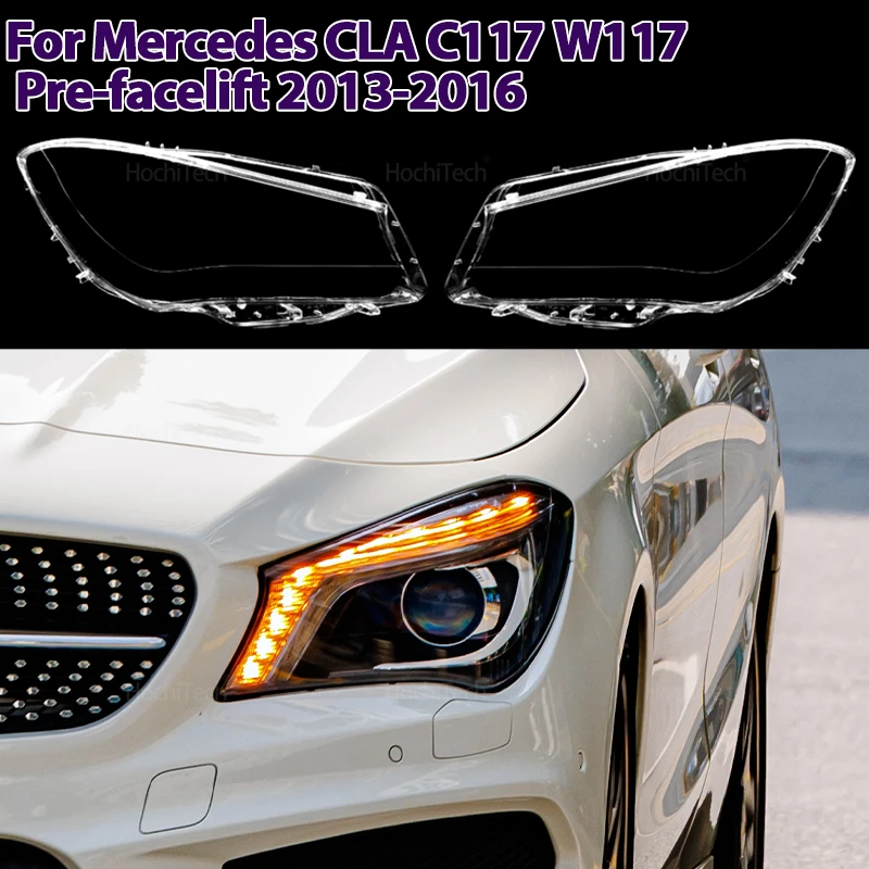 

For Mercedes-Benz C117 W117 CLA Pre-facelift 2013-2016 Car Accessories Car Headlight Lenses Headlamp Replacement Cover Shell
