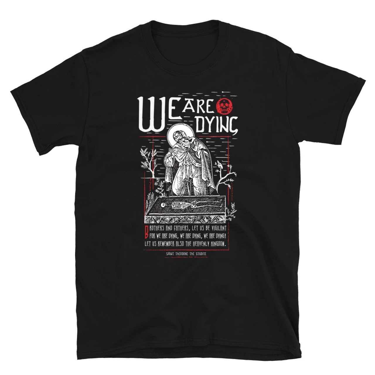 

We Are Dying. Saint Theodore The Studite Orthodoxy T-Shirt 100% Cotton O-Neck Short Sleeve Summer Casual Mens T-shirt Streetwear