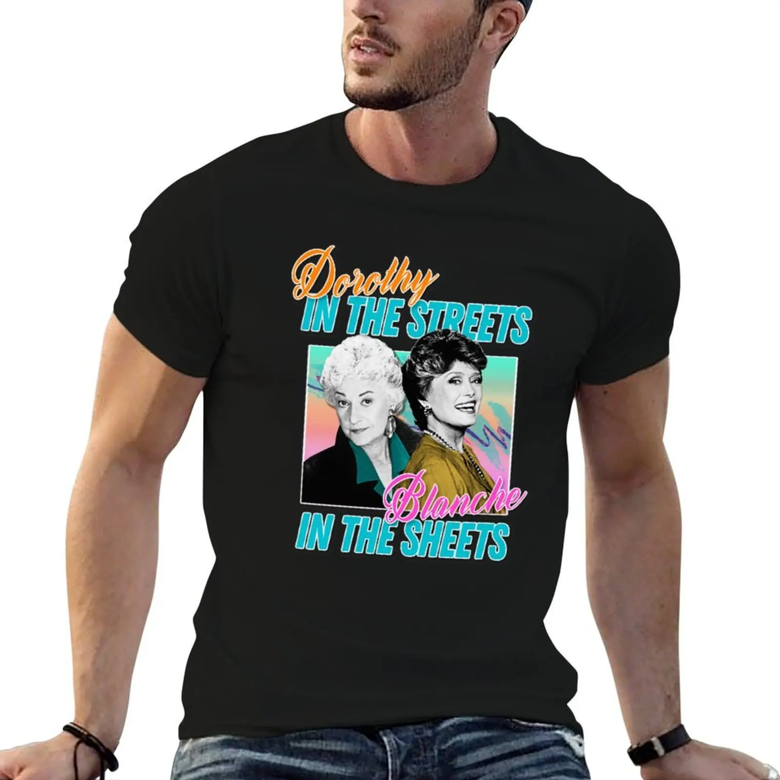 

Golden Girls Dorothy In The Streets Blanche In The Sheets T-Shirt man t shirt graphic t shirts cotton 100% T-Shirt