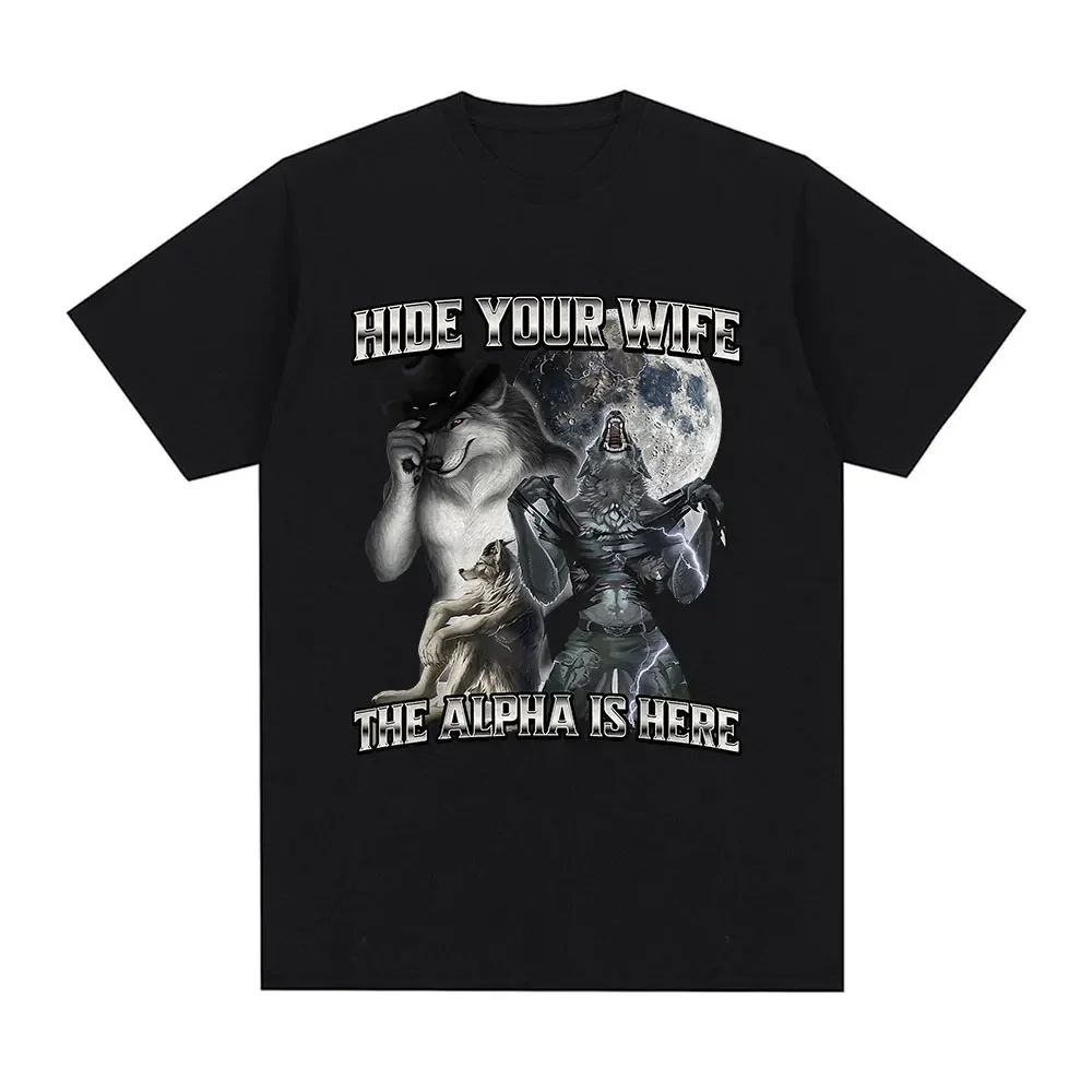 Hide Your Wife The Alpha Is Here Wolf Literally Me Funny Meme Emo T-shirt Men's Clothing Harajuku Retro Oversized Cotton T Shirt