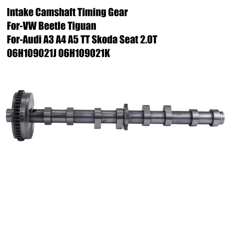 06H109021K 06H109021J Car Intake Camshafts For-VW Beetle Tiguan For- A3 A4 A5 TT Skoda Seat 2.0T