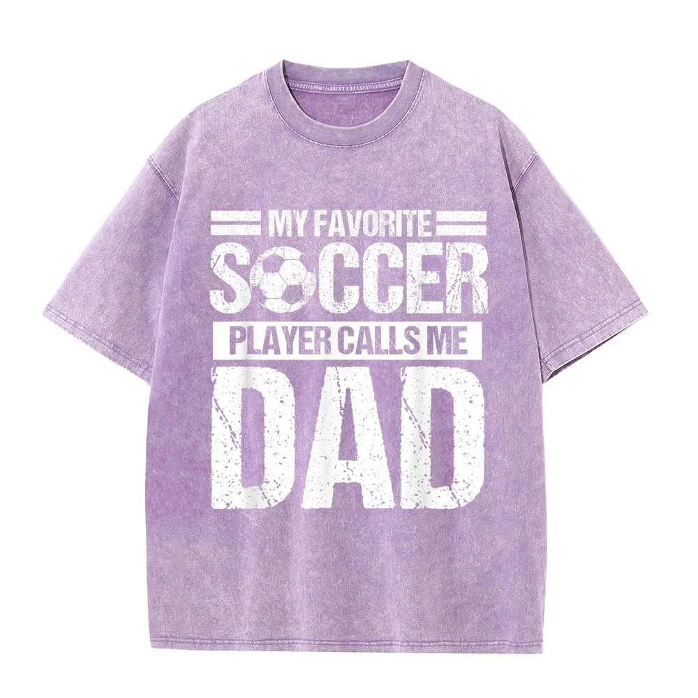 My Favorite Soccer Player Calls Me Dad Fathers Day Gift Son T-Shirt Camisetas De Hombre Roupas Masculinas Short Sleeved For Men