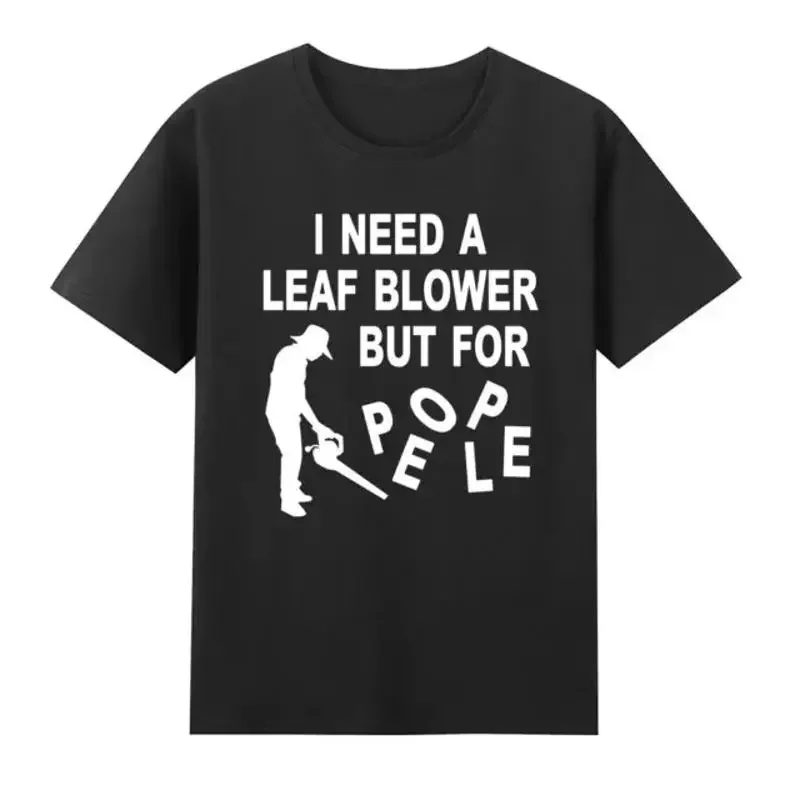 I Need A Leaf Blower But For People Garden Gardener T Shirt