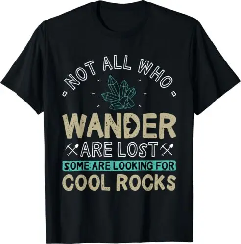 Some Are Looking For Cool Rocks - Geologist Geode Hunter T-Shirt