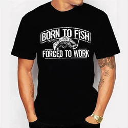 Fishing T-shirt Born To Fish Forced To Work Funny Jokes Men Clothing Short Sleeve O-neck Tshirts Fish Dad Men's T Shirts Tops