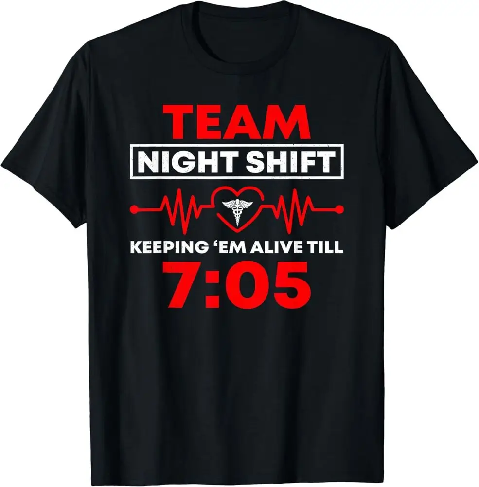 NEW LIMITED Team Night Shift Keeping Me Alive fino a Funny Nurse Tee t-shirt S-5XL