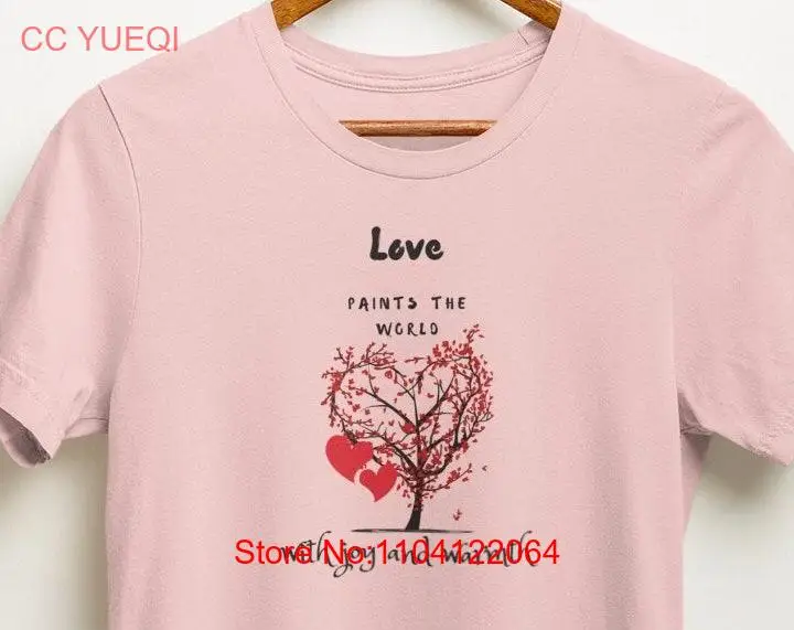 

Love Quote T Shirt Paints the World Inspirational Joyful and Warm Message Perfect for Birthday or Valentine's Day