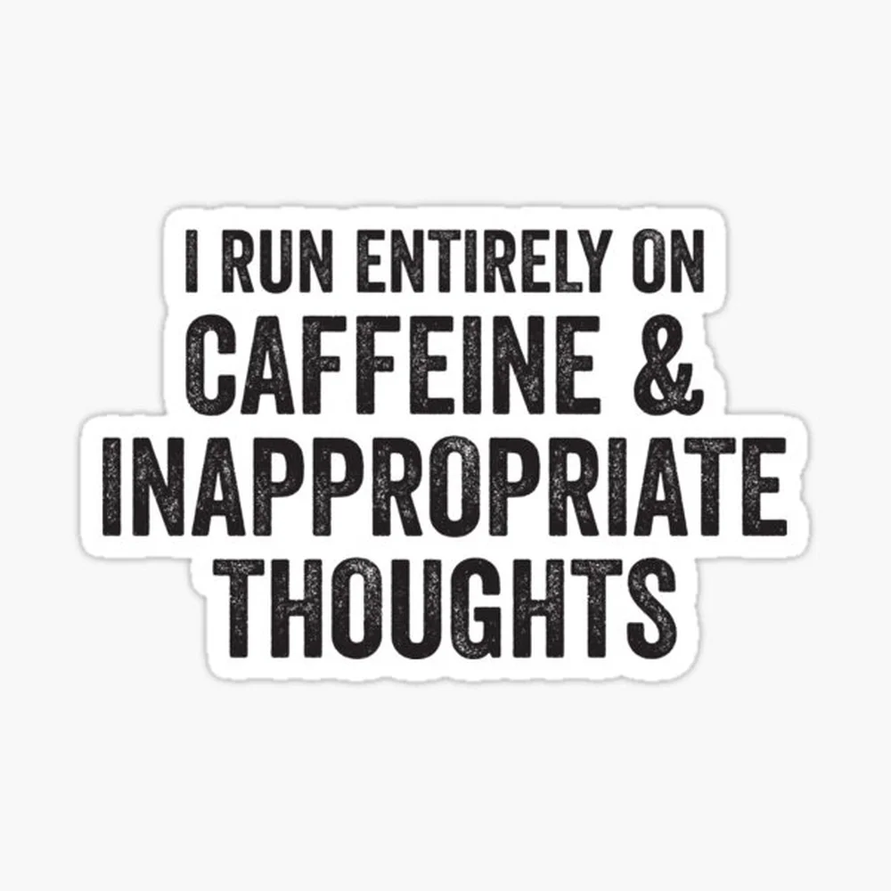 caffeine and inappropriate thoughts Sticker for Laptop Decor Bedroom Car Cute Cartoon Art Fashionable Public Suitcase