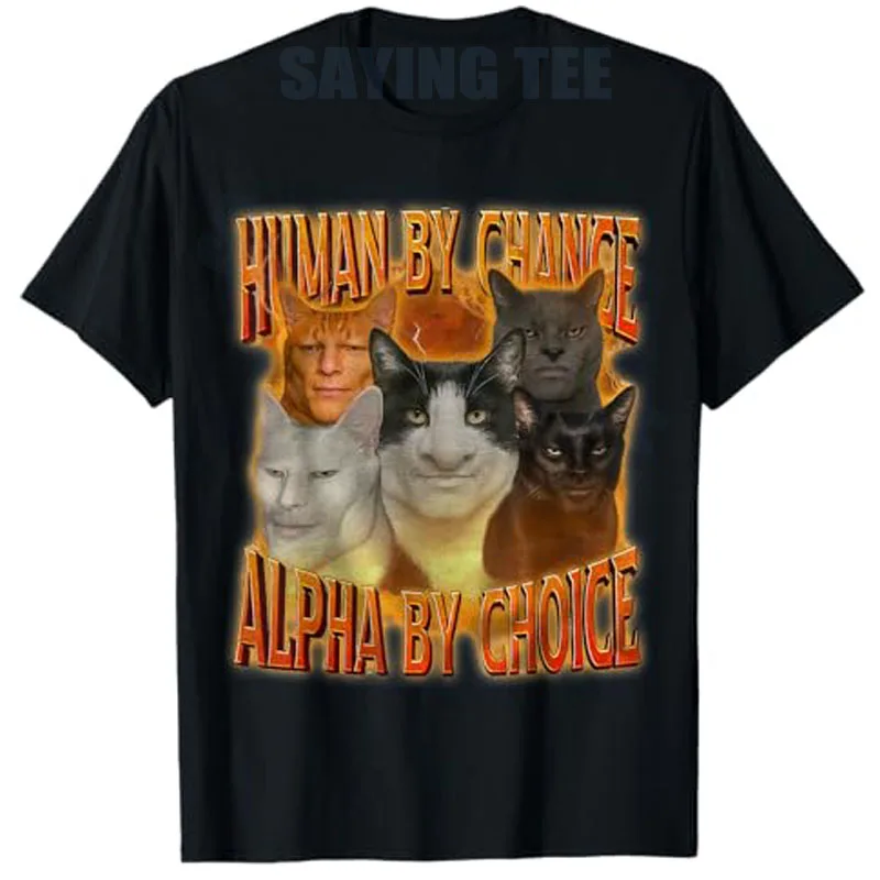 

Human By Chance Alpha By Choice Cool Funny Alpha Cat Meme T-Shirt Oddly Specific Brainrot Cursed Y2k Design Graphic Outfit Tees