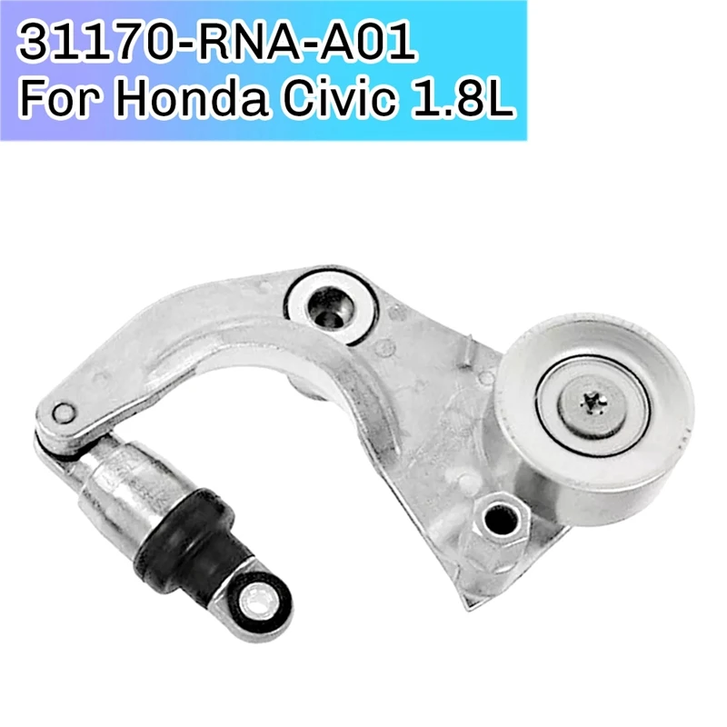 Car A/C Belt Automatic Tensioner 31170-RNA-A01 For Honda Civic 1.8L SOHC I-VTEC R18A1 R18A4 2006