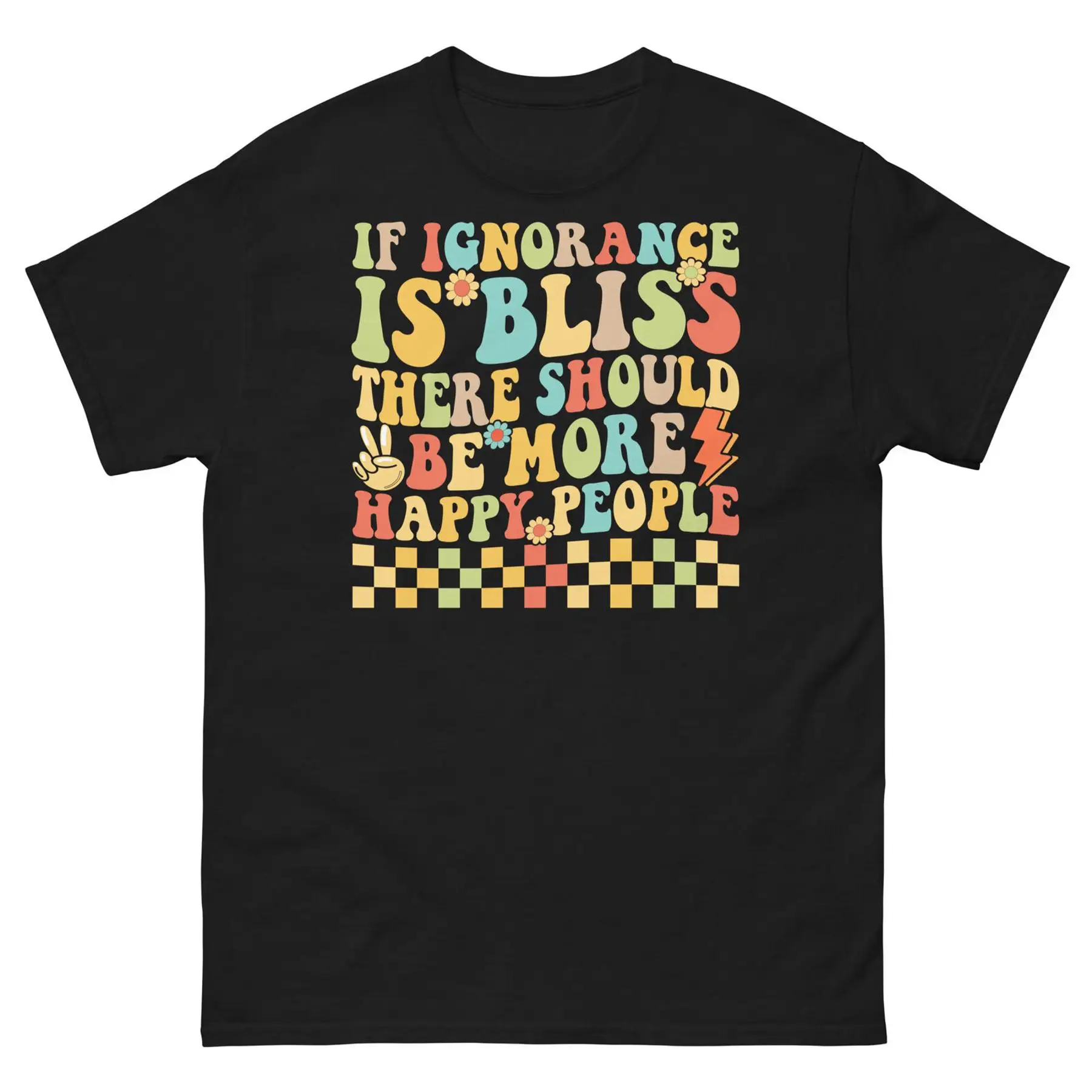 Классическая футболка унисекс «Если Ignorance Is Bliss There Must Be More Happy People»