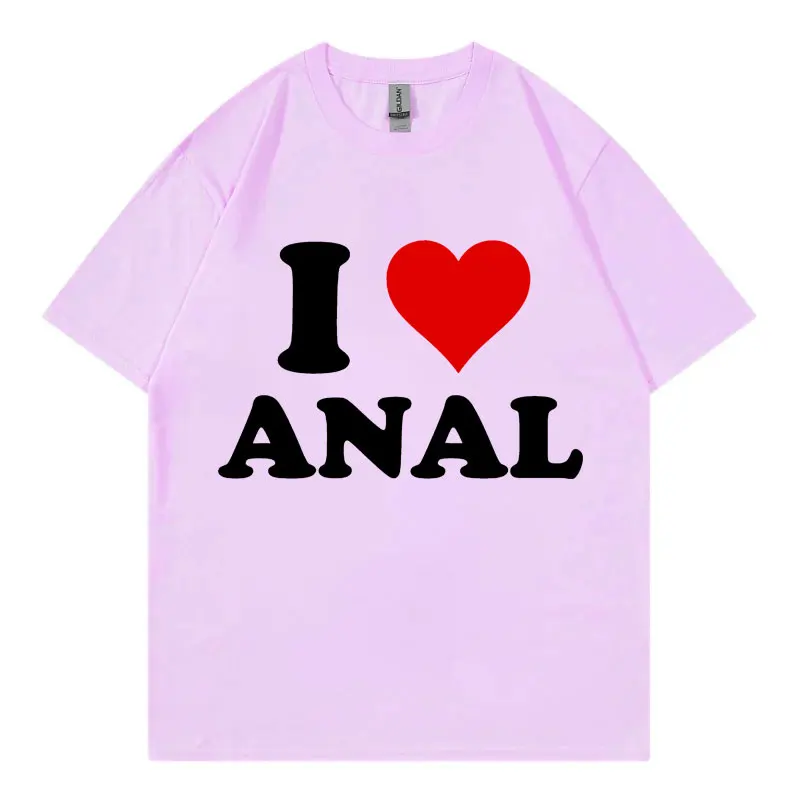 I Love Anal Funny Meme T Shirt Fashion Casual Short Sleeve T-shirt Men Women Clothing High Quality Cotton T-shirts Streetwear