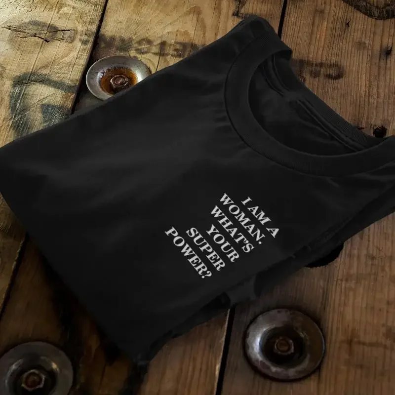 I am a woman what's your super power Certified Organic Cotton Ethical 28 T shirt