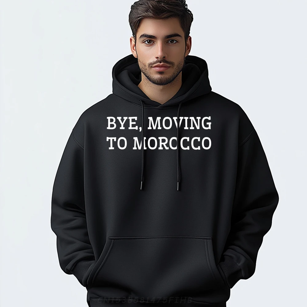 

Bye Moving To Morocco Man Hip Hop Printed On Hoodies Crew Neck Autumn Sweatshrt Slogan Long Sleeve Hoodies