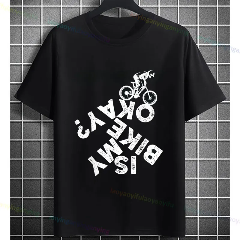 Is My Bike OK? Biker Cycling T-Shirt Funny Slogan Graphic Design Tee Casual Short-sleev O-neck Outdoor Clothing Men's Shirt