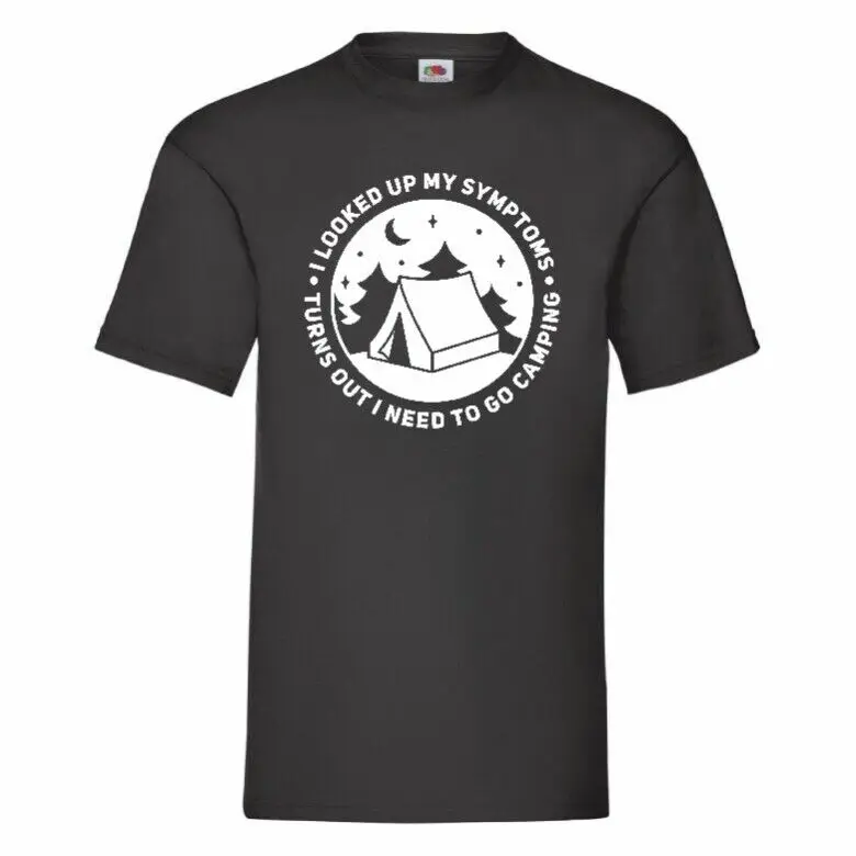 I Looked Up My Symptoms Turns Out I Need To Go Camping   Tees High Quality 100%Cotton Short Sleeve