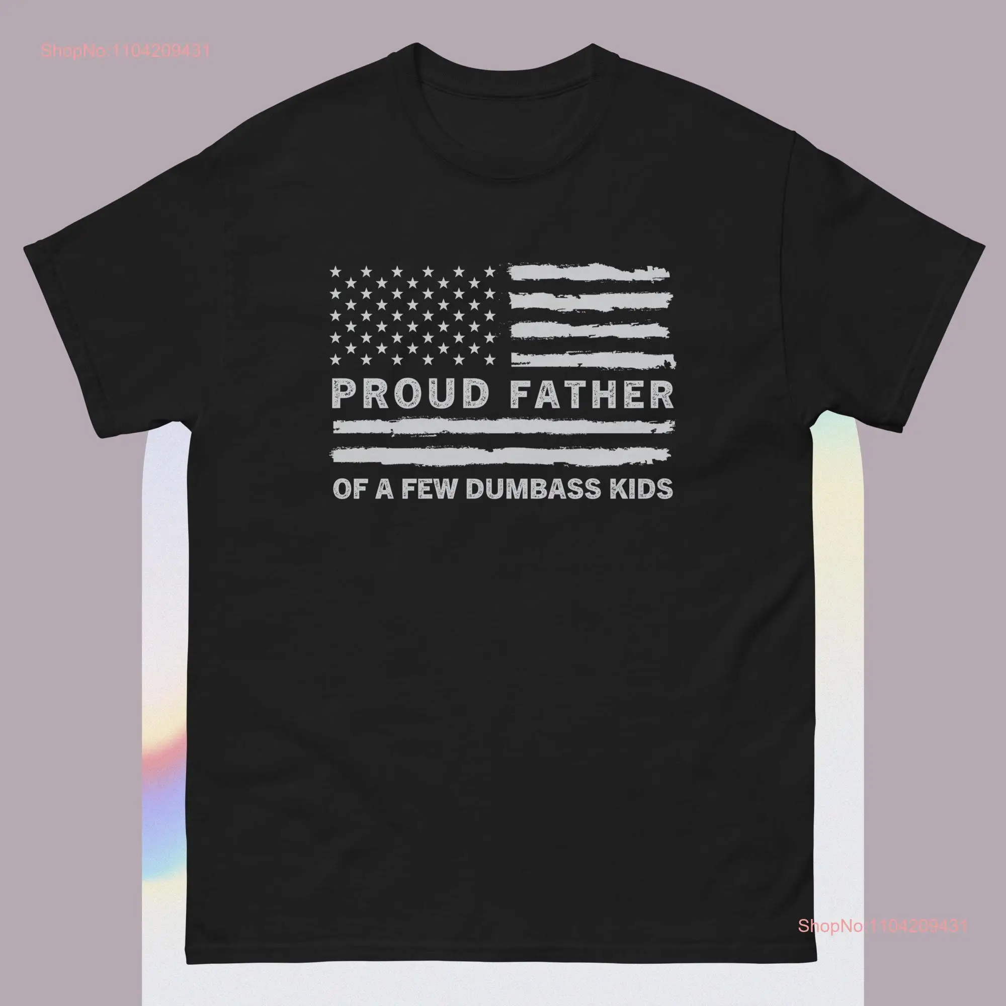 Proud Father of a Few Dumbass T Shirt long or short sleeves