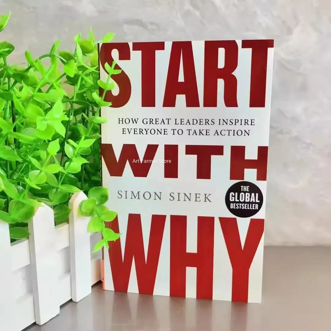 

Start With Why By Simon Sinek How Great Leaders Inspire Everyone to Take Action Books of Economics & Management Novels