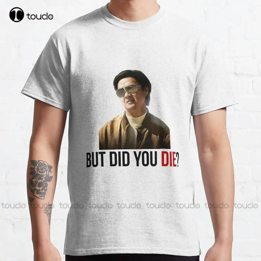 The Hangover Mr Chow - But Did You Die? Classic T-Shirt Custom Aldult Teen Unisex Digital Printing Tee Shirts Custom Gift Xs-5Xl