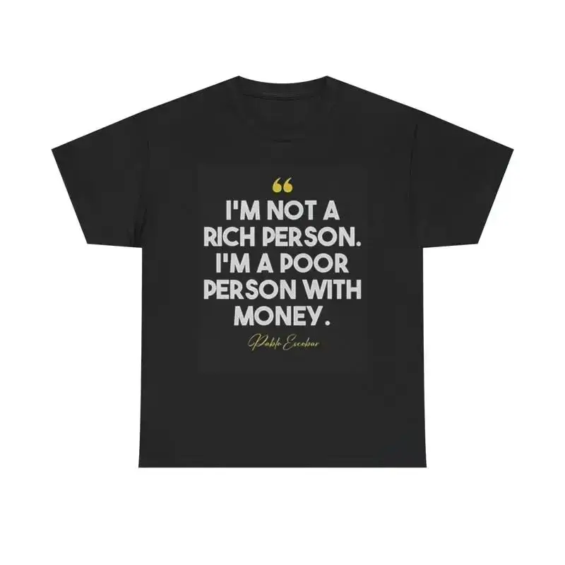 Not A Rich Person T Shirt Colombia Escobar Pablo Heavy Cotton