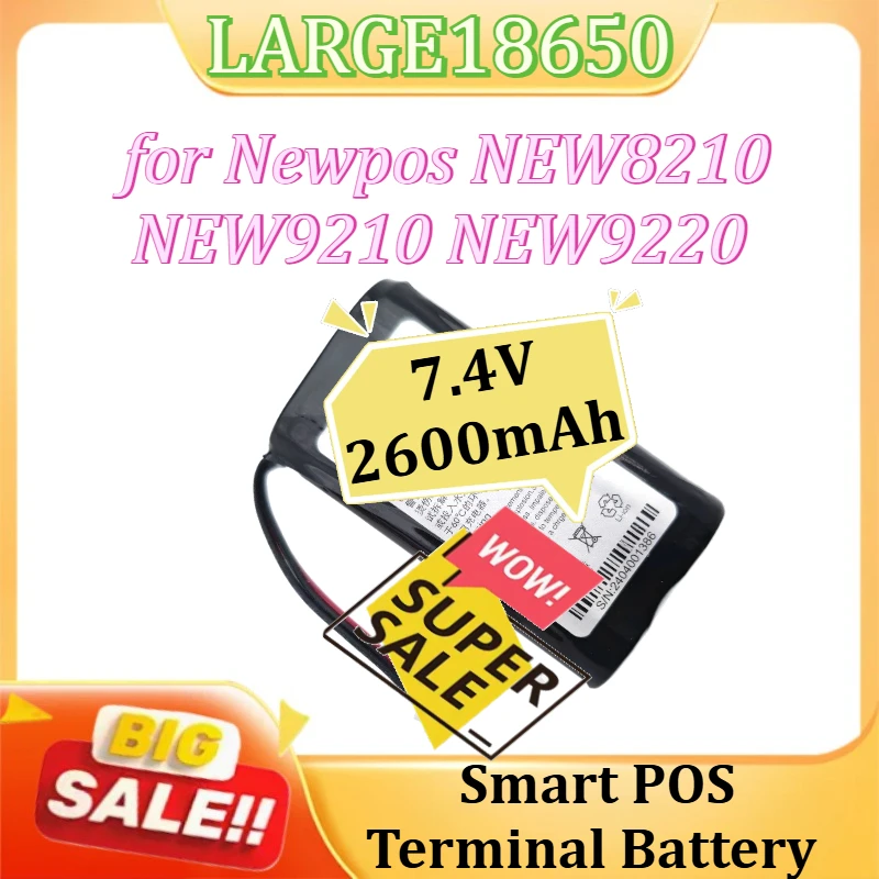 

Аккумулятор Li-ion LARGE18650 для Newpos NEW8210 NEW9210 NEW9220, перезаряжаемый, для смарт-терминалов POS, 7.4В 2600мАч