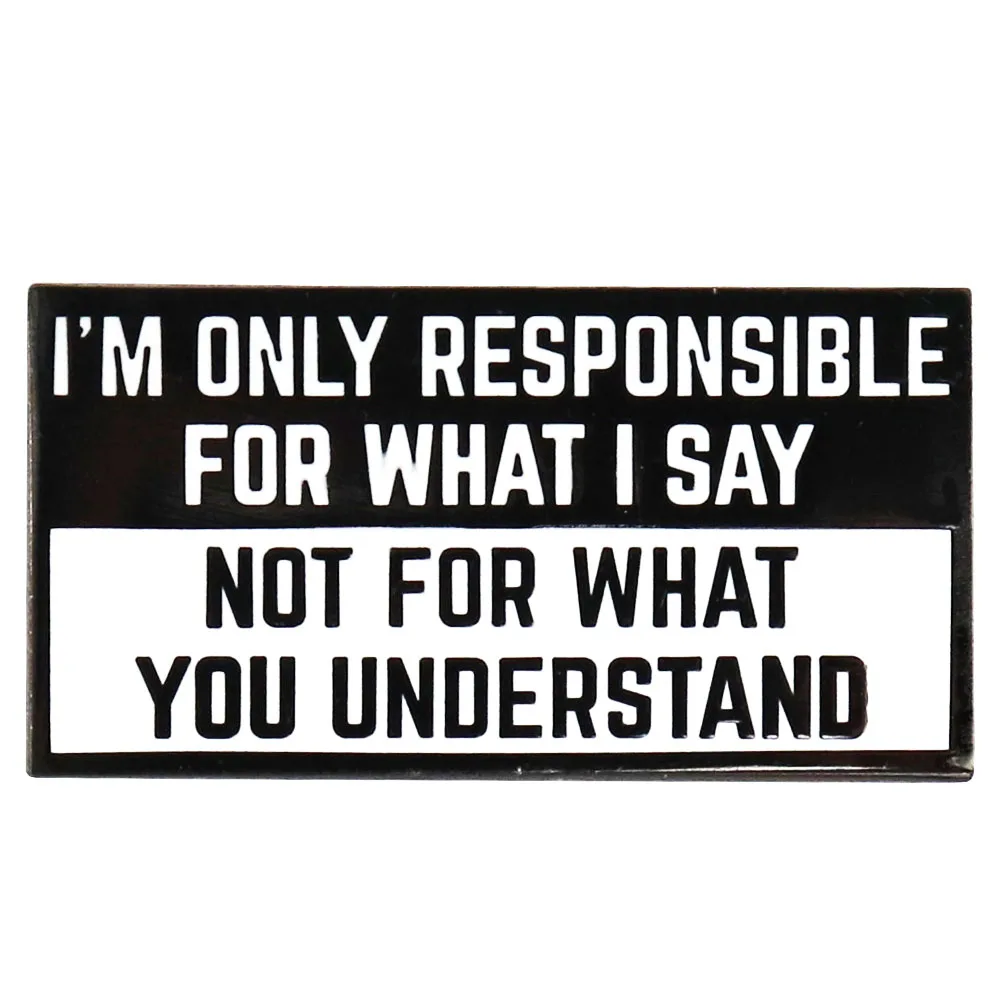 

I'M ONLY RESPONSIBLE FOR WHAT I SAY NOT FOR WHAT YOU UNDERSTAND emotionally interpretation opinions communication Lapel Pin