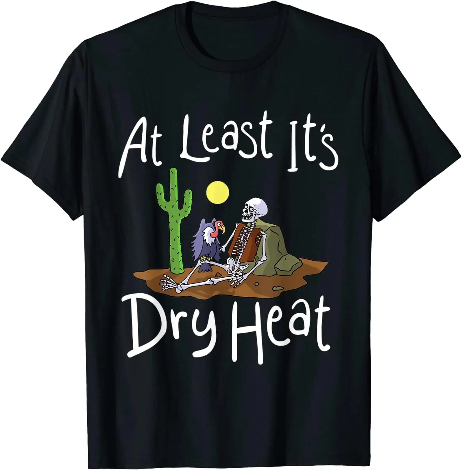 Funny at Least Its Dry Heat Cute Trendy T-shirt High Quality 100%Cotton Short Sleeve