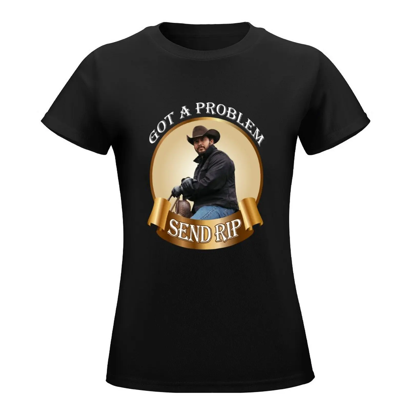 Rip Wheeler Got A Problem Send Rip Rip Wheeler Cool Trending American TV series Dutton Ranch Classic T-Shirt