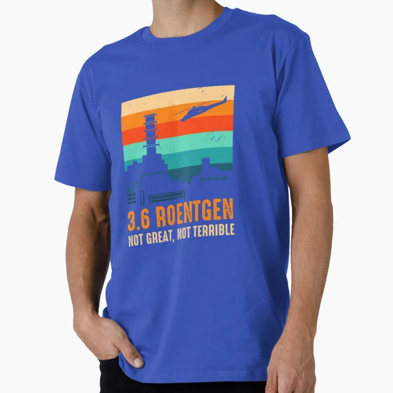 3.6 Roentgen Not Great, Not Terrible Chernobyl & Pripyat Horror Gift t shirt Retro Graphic Clothes Mens All size S-6XL Tops