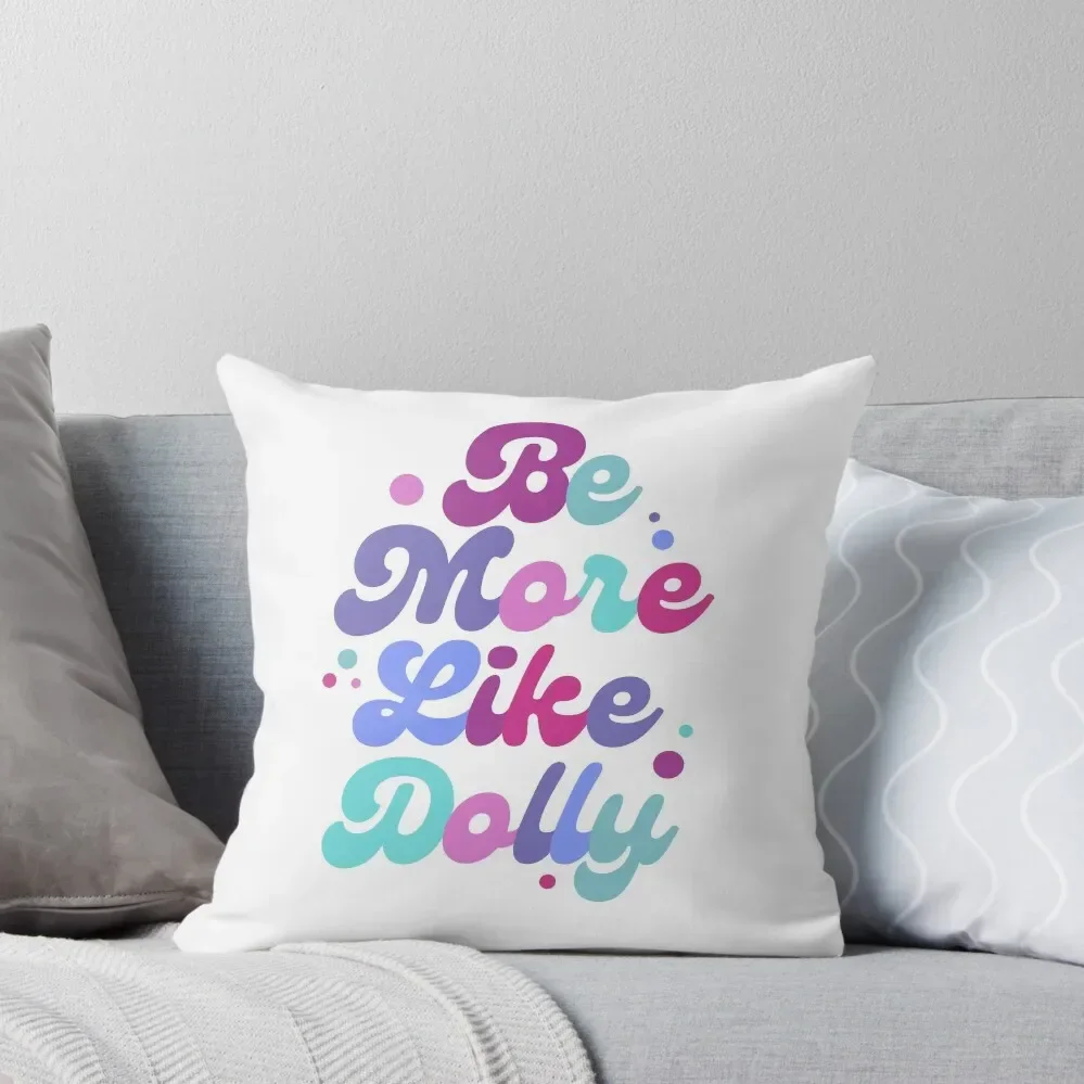 

Be More Like Dolly Parton Throw Pillow luxury sofa pillows Sitting Cushion Pillow Cases pillow