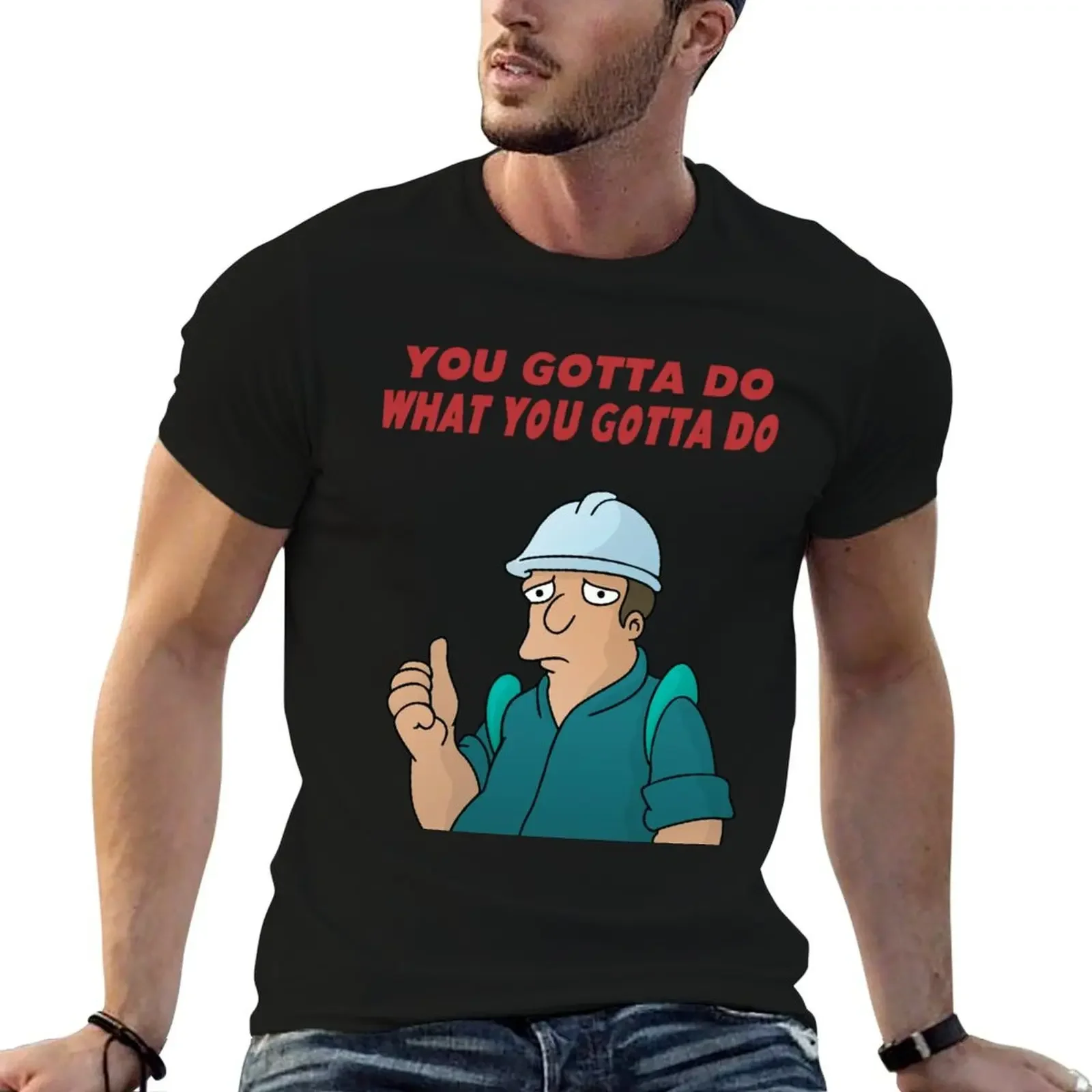 You Gotta Do What You Gotta Do T-Shirt custom t shirt plus size tops t shirt for men