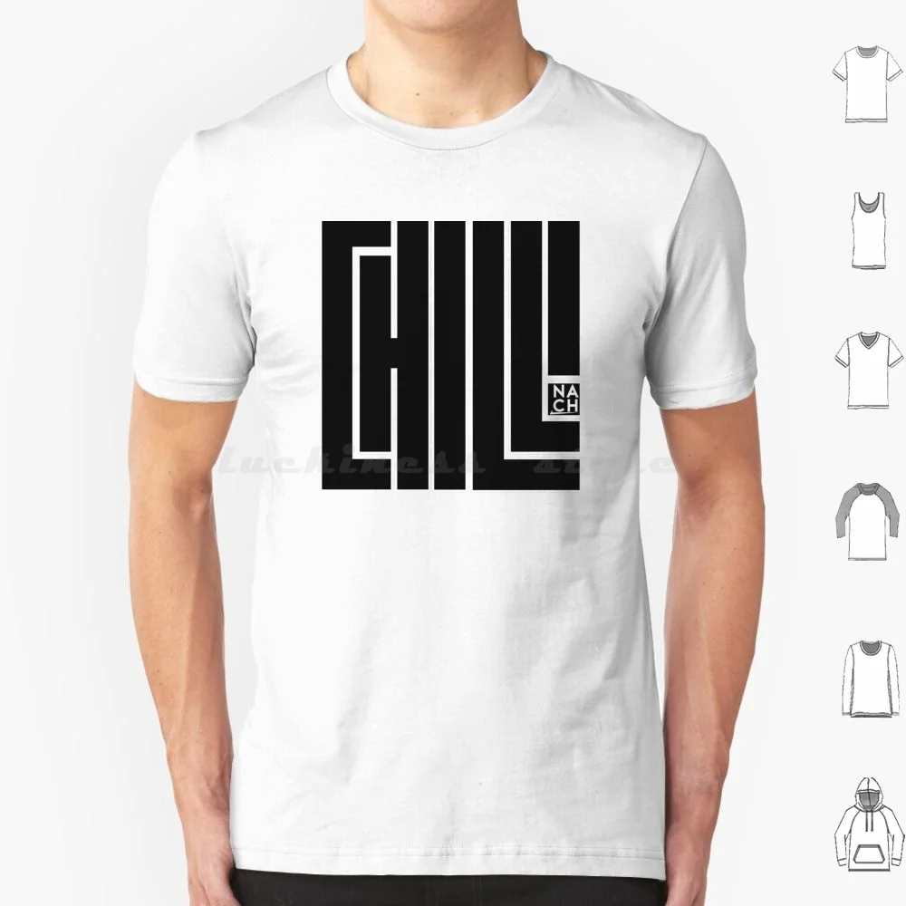 Chill T Shirt Cotton Men Women DIY Print Nach Shop Black Logo Minimalist Slogan Chill Rest