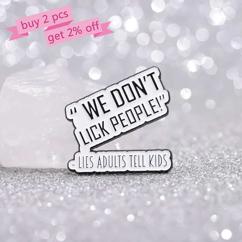 We Don't Lick People Enamel Pins Custom Lies Adults Tell Kids Brooches Lapel Badges Funny Jewelry Gift for Kids Friends