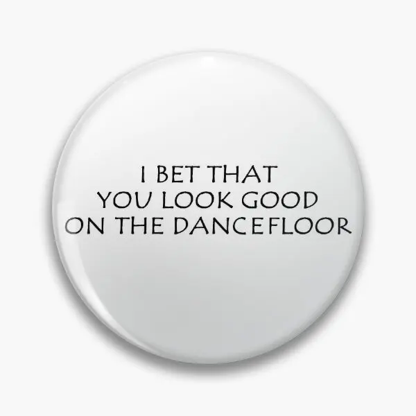 I Bet That You Look Good On The Danceflo  Soft Button Pin Gift Cute Lapel Pin Metal Brooch Decor Lover Funny Badge Clothes